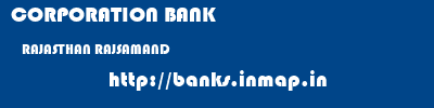 CORPORATION BANK  RAJASTHAN RAJSAMAND    banks information 
